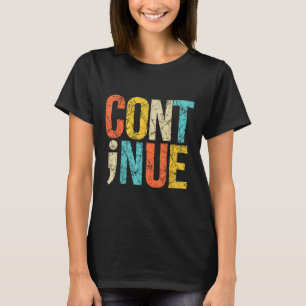 Continue Semicolon Positive Message Mental Health T-Shirt