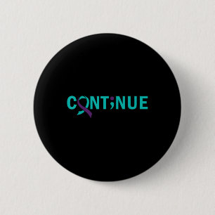 Continue Semicolon Suicide Prevention Awareness  6 Cm Round Badge