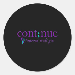 Continue Tomorrow Needs You Mental Health Suicide Classic Round Sticker