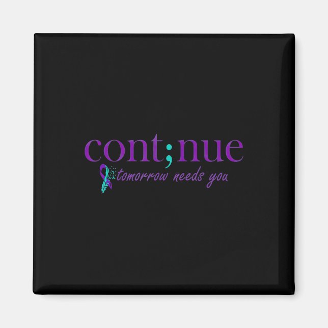 Continue Tomorrow Needs You Mental Health Suicide  Magnet (Front)