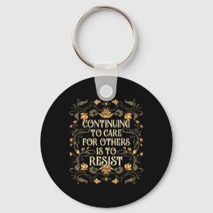 Continuing To Care For Others Is To Resist Floral  Key Ring