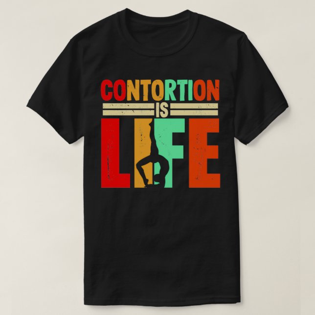 Contortion is life Gift for contortionists T-Shirt (Design Front)