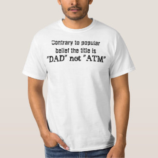 Contrary to popular belief the title is , "DAD"... T-Shirt
