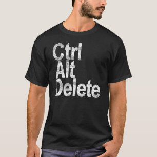 Control Alt Delete T-Shirt
