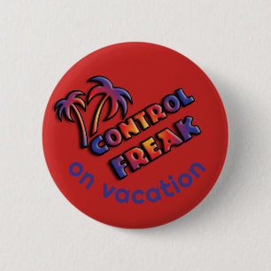 CONTROL FREAK ON VACATION, don't bother me. 6 Cm Round Badge
