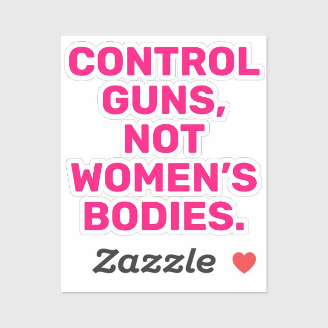 Control guns Not women’s bodies hot pink white (Sheet)