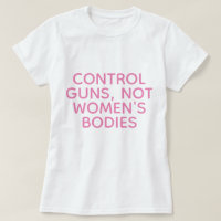 Control Guns, Not Women's Bodies