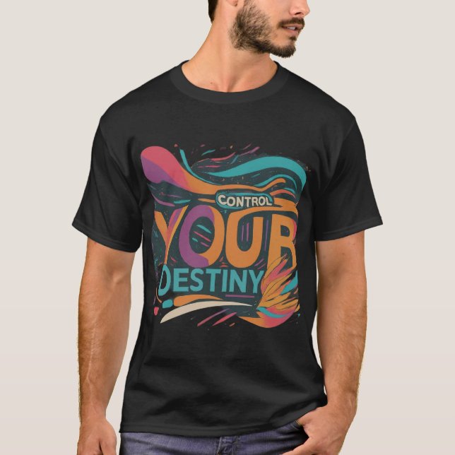 Control Your Destiny T-Shirt (Front)