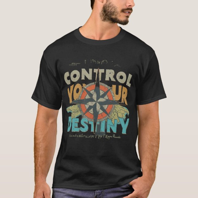Control Your Destiny  T-Shirt (Front)