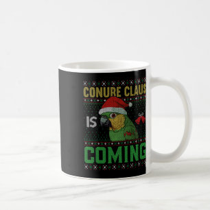 Conure Claus Is Coming Ugly Sweater Xmas Christmas Coffee Mug