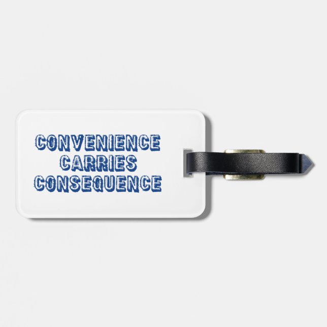 Convenience Carries Consequence Luggage Tag (Back Horizontal)