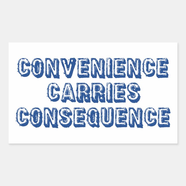 Convenience Carries Consequence Rectangular Sticker (Front)