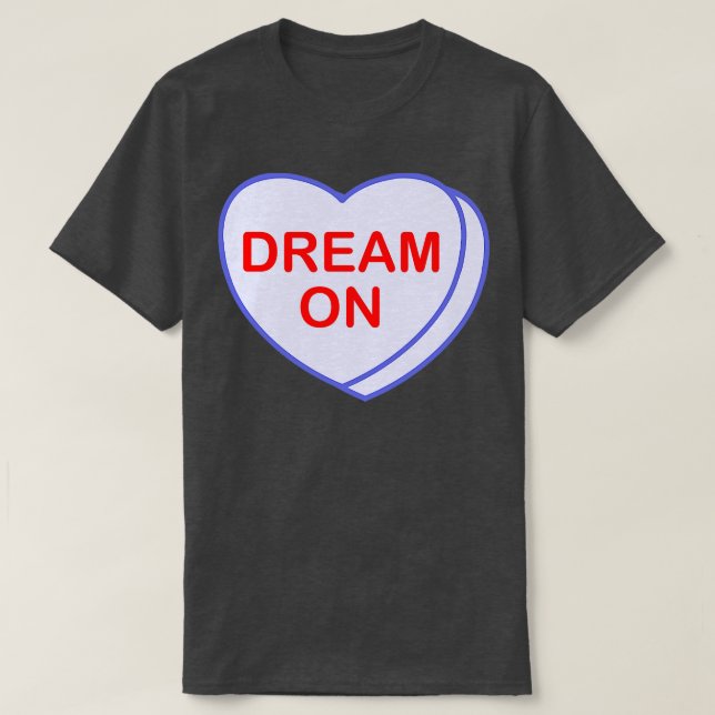 Conversation Heart Dream On T-Shirt (Design Front)