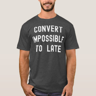 Convert Impossible To Late Space Funny Rocket T-Shirt