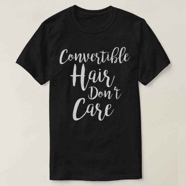 Convertible Hair Don't Care T-Shirt (Design Front)