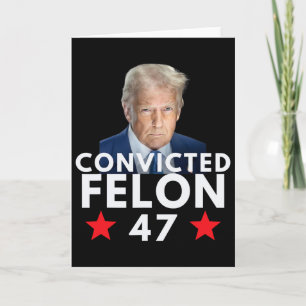 Convicted Felon 47 President 2025 Anti Trump Felon Card