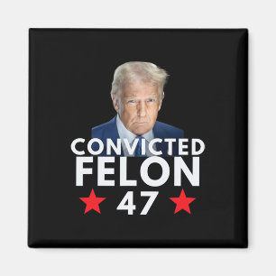 Convicted Felon 47 President 2025 Anti Trump Felon Magnet