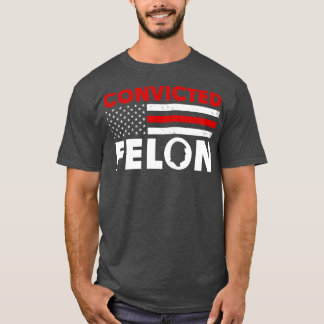 Convicted Felon Funny 2024 T-Shirt