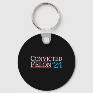Convicted Felon Shirt Funny Political 2024 Key Ring