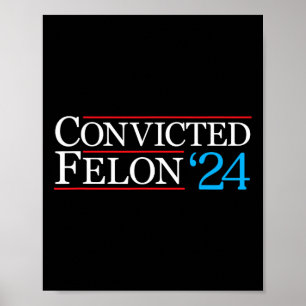 Convicted Felon Shirt Funny Political 2024  Poster