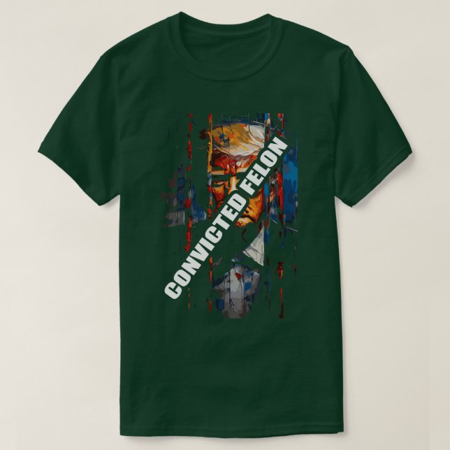 Convicted Felon Trump T-Shirt (Design Front)