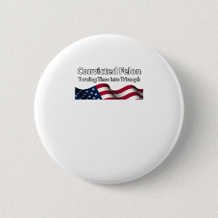 Convicted Felon Turning Time Into Triumph 6 Cm Round Badge