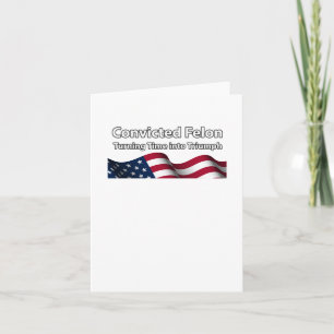 Convicted Felon Turning Time Into Triumph  Card