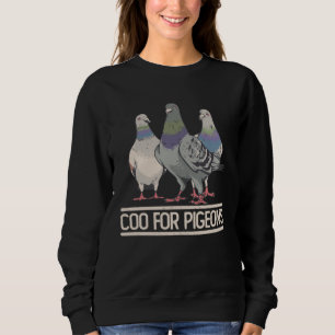 Coo for Pigeons Pigeon Sweatshirt