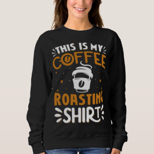 Cooffee Roasting Coffee Love Caffeine coffee beans Sweatshirt