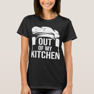 Cook Cooking Chef Out Of My Kitchen T-Shirt