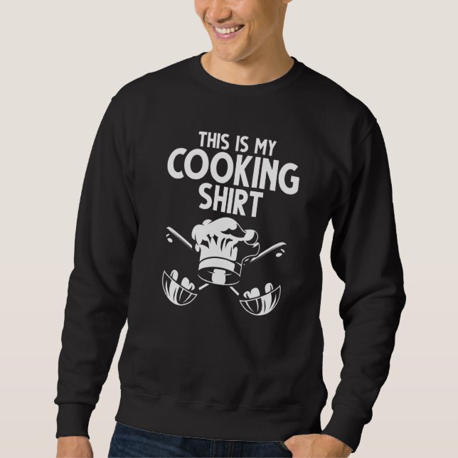 Cook Gourmet Meal This Is My Cooking  Chef Sweatshirt (Front)