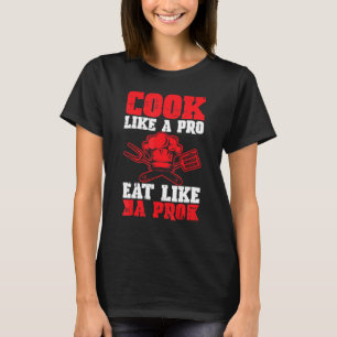 Cook Like A Pro Eat Like A Pro Kitchen Chef Cookin T-Shirt