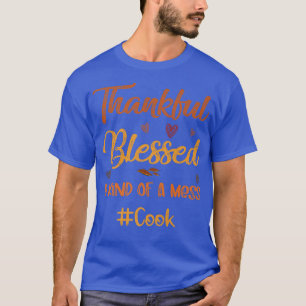 Cook Thankful Blessed and Kind of a Mess Thanksgiv T-Shirt