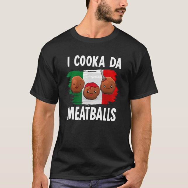 Cooka Da Meatball   Italian Slang Italy Food Spagh T-Shirt (Front)