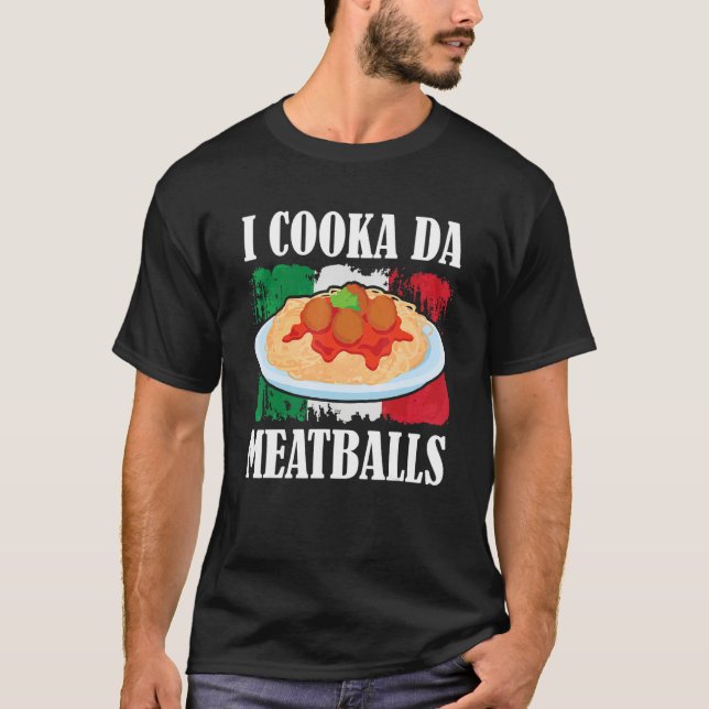 Cooka Da Meatball Trending Italian Slang Cooking I T-Shirt (Front)