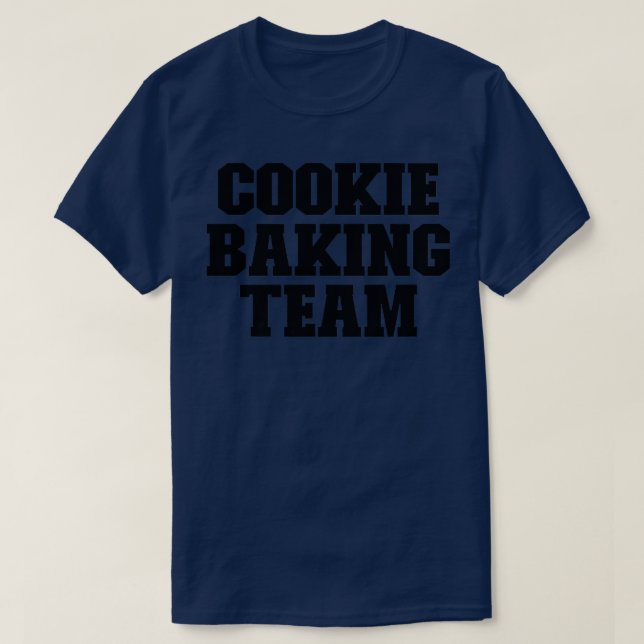 Cookie Baking Team Funny For Her for Him  T-Shirt (Design Front)