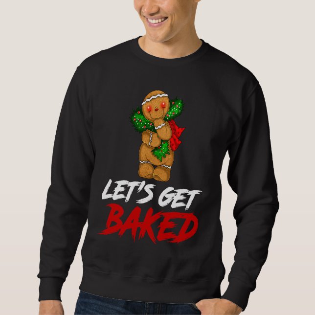 Cookie Let's Get Baked Humorous Cool Christmas Mer Sweatshirt (Front)