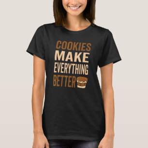 Cookies Make Everthing Better  Cookie Love T-Shirt