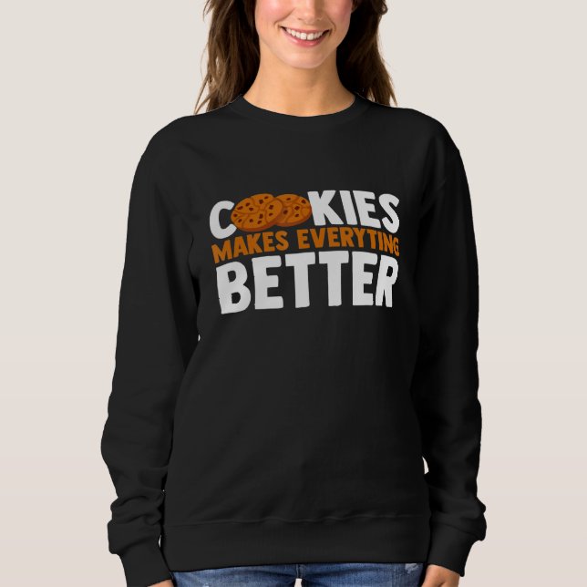 Cookies Make Everything Better Chocolate Chip Bake Sweatshirt (Front)