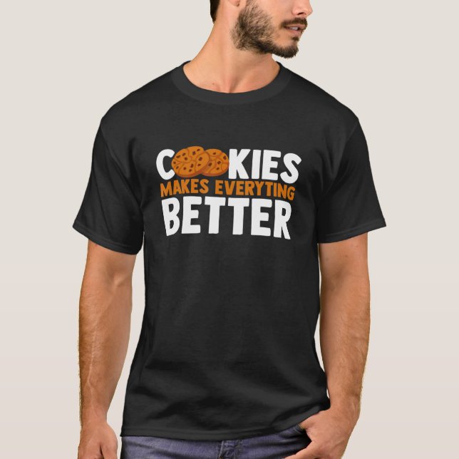 Cookies Make Everything Better Chocolate Chip Bake T-Shirt (Front)