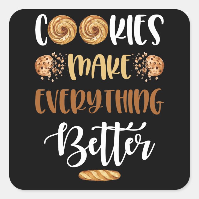 Cookies Make Everything Better Funny Food Square Sticker (Front)