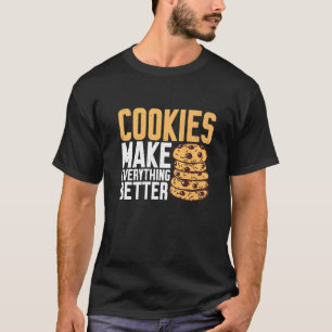Cookies Make Everything Better T-Shirt