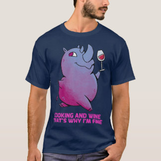 Cooking And Wine Thats Why Im Fine Cooking T-Shirt