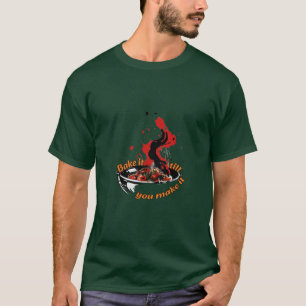 Cooking : Bake it till you make it. T-Shirt