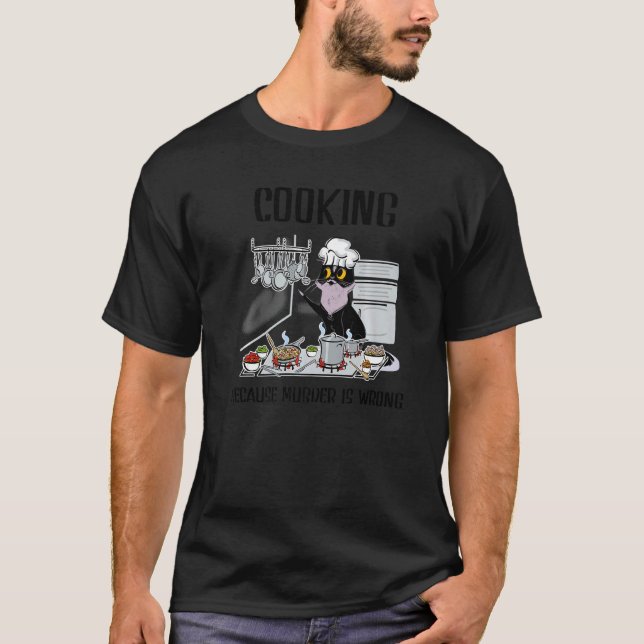 Cooking Because Murder Is Wrong  Black Cat T-Shirt (Front)