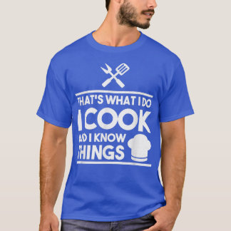 Cooking Chef Thats What I Do I Cook And Know Thing T-Shirt