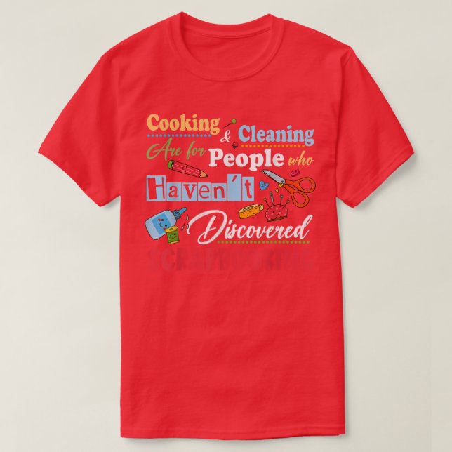 Cooking Cleaning Are For People Who Havent Discove T-Shirt (Design Front)