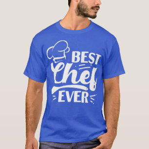 Cooking Cook Kitchen Chef Best Chef Ever T-Shirt