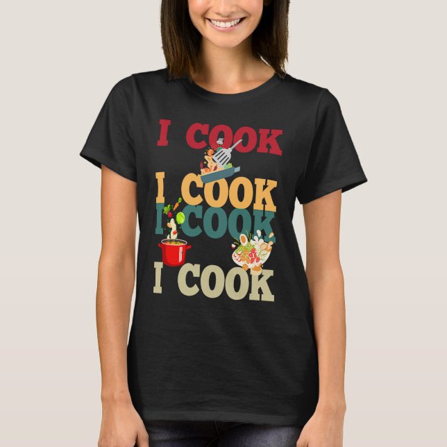 Cooking Food Recipes Pots and Pans I Cook T-Shirt (Front)