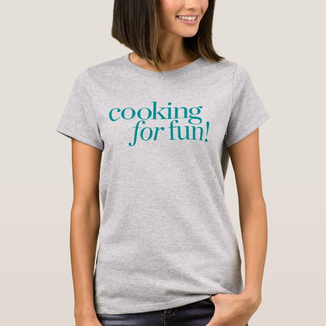 Cooking For Fun T-Shirt (Front)